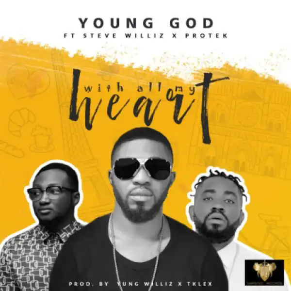 YoungGod - With All My Heart Ft. Protek & Steve Williz